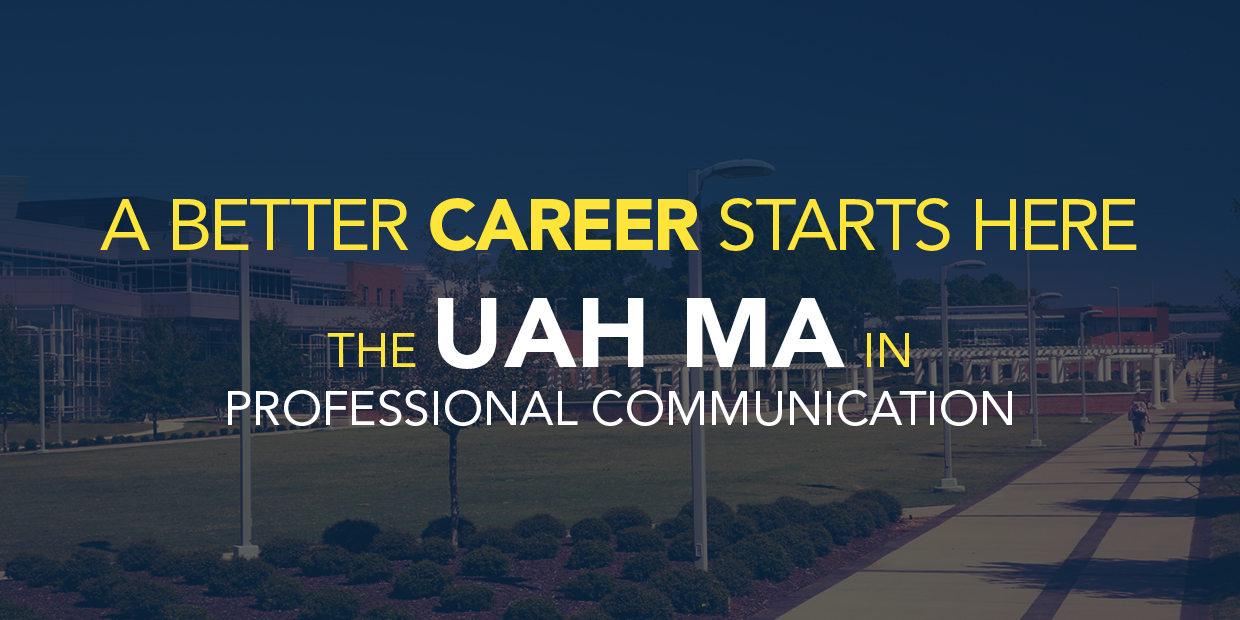A better career starts here: The UAH MA in Professional Communication.
