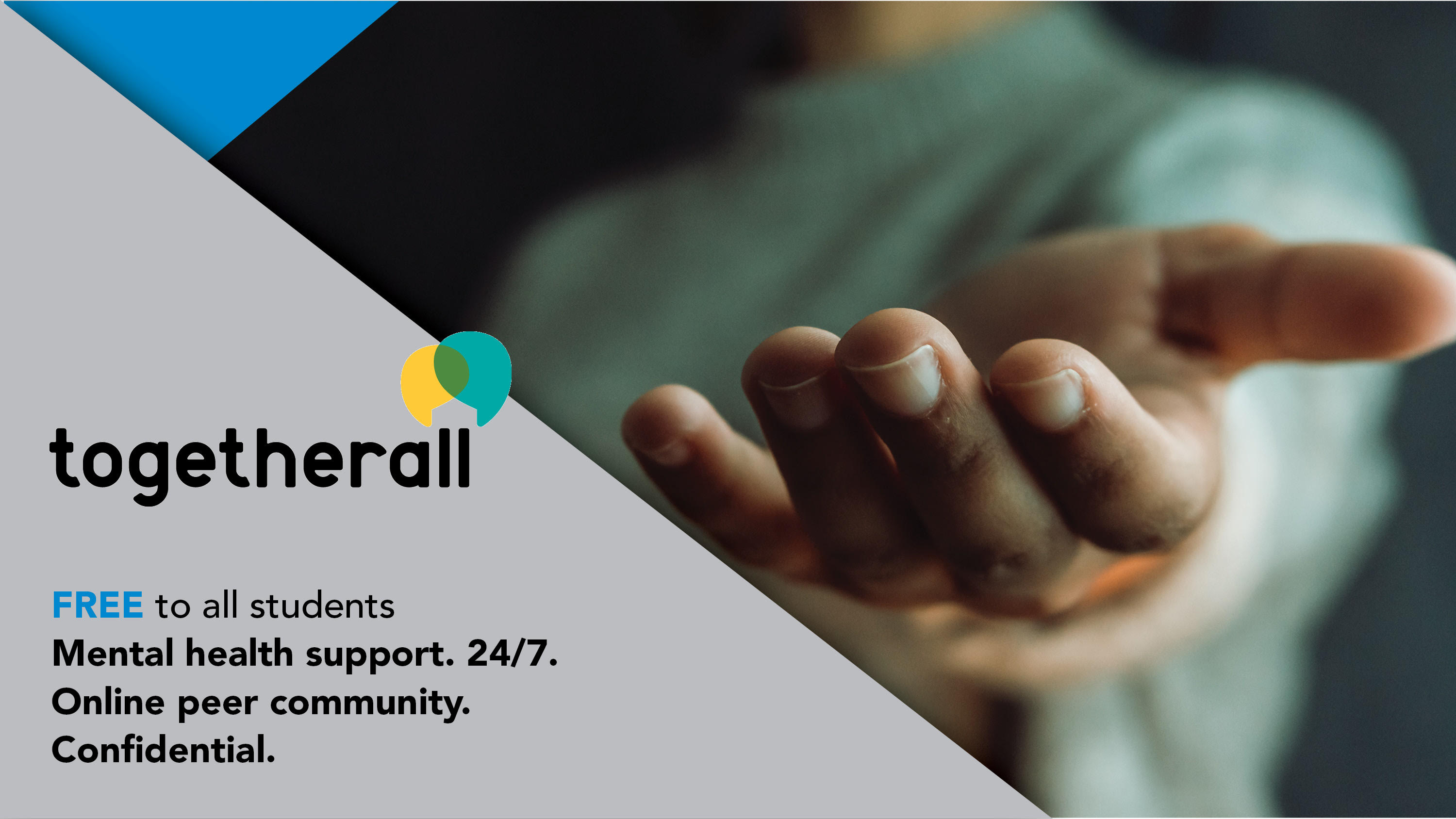Togetherall. Free to all students. Mental health support. 24/7. Online peer community. Confidential.