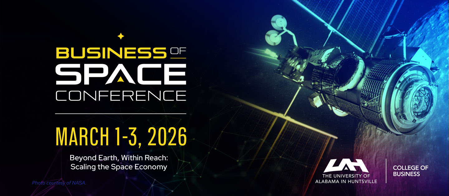 The Business of Space Business of Space Conference - March 1 -3, 2026 - Beyond Earth, Within Reach: Scaling the Space Economy - The University of Alabama in Huntsville (UAH)