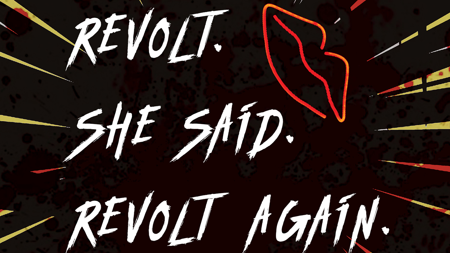 Revolt. She Said. Revolt Again.